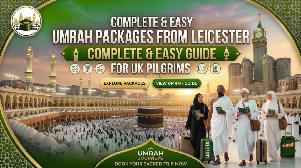 Umrah Packages from Leicester – Complete & Easy Guide for UK Pilgrims